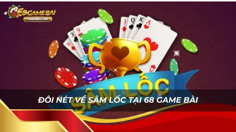 Sâm Lốc tại 68 Game Bài - trò chơi bài kinh điển của Việt Nam