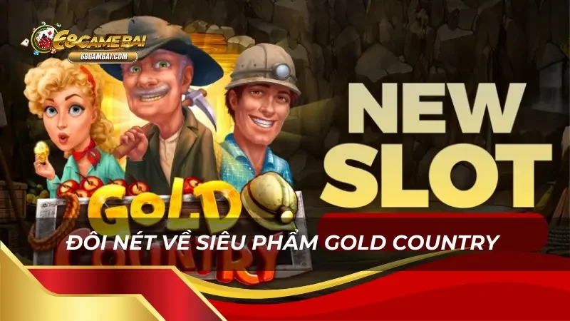 Đôi nét về siêu phẩm Gold Country