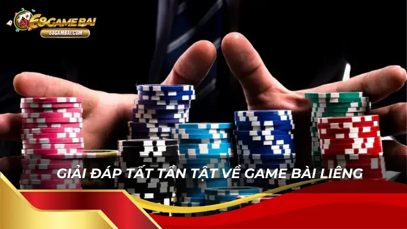 Giải đáp tất tần tật về game bài Liêng