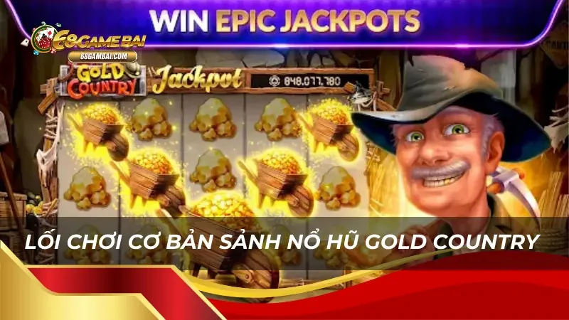 Tìm hiểu lối chơi cơ bản sảnh nổ hũ Gold Country