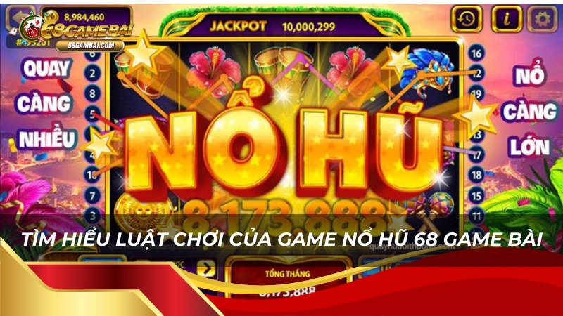 Luật chơi Nổ Hũ 68 Game Bài rất đơn giản và dễ hiểu
