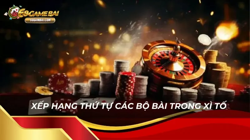 Xếp hạng thứ tự bộ bài Xì Tố